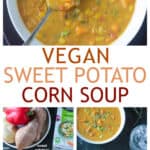 Three photo collage of sweet potato corn soup, recipe ingredients, and two serving bowls.