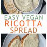 Two photo collage of a bowl of vegan ricotta and ricotta spread on toast.