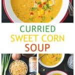 Three photo collage of a bowl of curried corn soup, recipe ingredients, and a spoonful of soup.